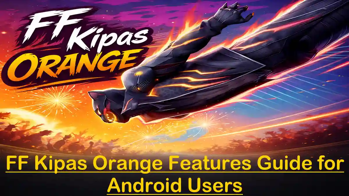 FF Kipas Orange Features Guide for Android Users