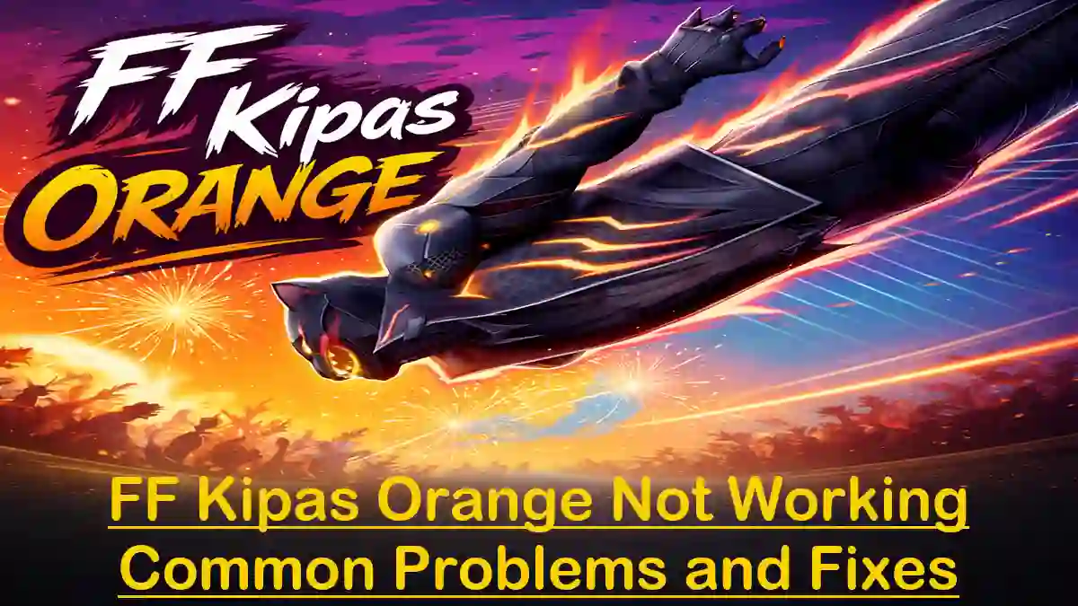 FF Kipas Orange Not Working Common Problems and Fixes